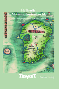 Hy Brasil: The Metamorphosis of an Island: From Cartographic Error to Celtic Elysium di Barbara Freitag edito da BRILL ACADEMIC PUB