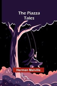 The Piazza Tales di Herman Melville edito da Alpha Editions