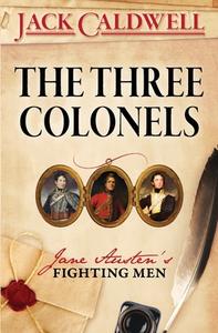 The Three Colonels: Jane Austen's Fighting Men di Jack Caldwell edito da LIGHTNING SOURCE INC