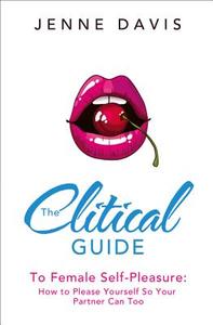 The Clitical Guide to Female Self-Pleasure di Jenne Davis edito da HarperCollins Publishers
