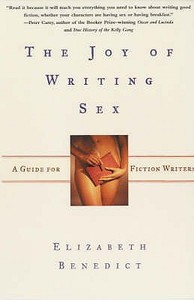 The Joy Of Writing Sex di Elizabeth Benedict edito da Profile Books Ltd