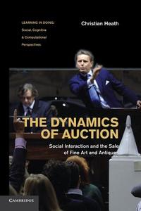 The Dynamics of Auction di Christian Heath edito da Cambridge University Press