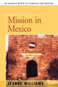 Mission in Mexico di Jeanne Williams edito da iUniverse