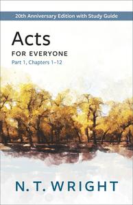 Acts for Everyone, Part 1: 20th Anniversary Edition with Study Guide, Chapters 1-12 di N. T. Wright edito da WESTMINSTER PR