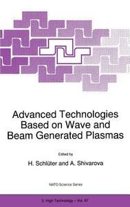 Advanced Technologies Based on Wave and Beam Generated Plasmas di H. Schlhuter, A. Shivarova edito da Springer Netherlands