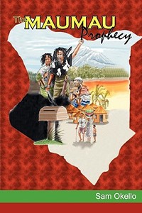 The Mau Mau Prophecy di Sam Okello edito da Sahel Books Inc
