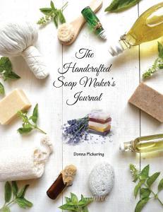 The Handcrafted Soap Maker's Journal di Donna Pickering edito da LIGHTNING SOURCE INC