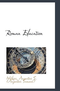 Roman Education di Augustus S edito da Bibliolife