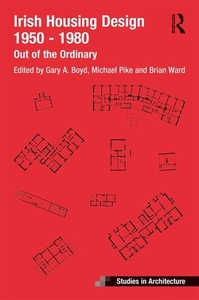 Irish Housing Design 1950 - 1980 di Gary A. Boyd, Michael Pike, Brian Ward edito da Taylor & Francis Ltd