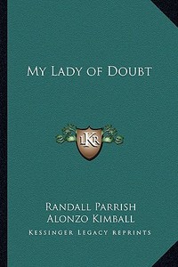 My Lady of Doubt di Randall Parrish edito da Kessinger Publishing