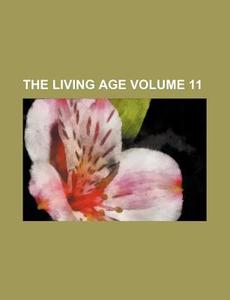 The Living Age Volume 11 di Books Group edito da Rarebooksclub.com