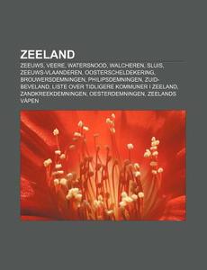 Zeeland: Zeeuws, Veere, Watersnood, Walc di Kilde Wikipedia edito da Books LLC, Wiki Series