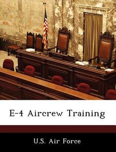 E-4 Aircrew Training edito da Bibliogov