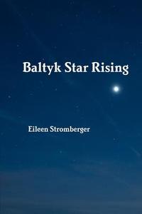Baltyk Star Rising di Eileen Stromberger edito da Lulu.com