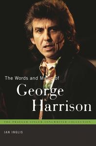 Words and Music of George Harrison, The di Ian Inglis edito da Praeger