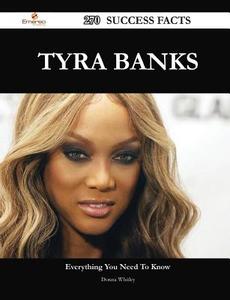 Tyra Banks 270 Success Facts - Everything You Need To Know About Tyra Banks di Donna Whitley edito da Emereo Publishing