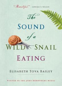 The Sound of a Wild Snail Eating di Elisabeth Tova Bailey edito da ALGONQUIN BOOKS OF CHAPEL