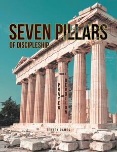 SEVEN PILLARS OF DISCIPLESHIP di Terren Dames edito da Covenant Books