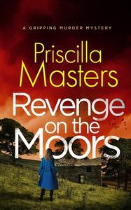 REVENGE ON THE MOORS a gripping murder mystery di Priscilla Masters edito da JOFFE BOOKS LTD