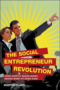 The Social Entrepreneur Revolution di Martin Clark edito da Cyan Books