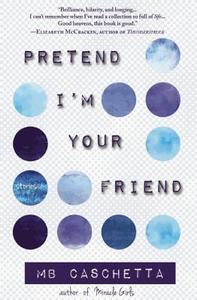 Pretend I'm Your Friend di Mary Beth Caschetta edito da ENGINE BOOKS