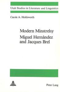 Modern Minstrelsy: Miguel Hernández and Jacques Brel di Carole A. Holdsworth edito da P.I.E.