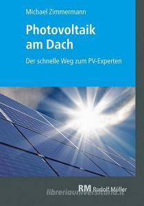 Photovoltaik am Dach di Michael Zimmermann edito da Müller Rudolf