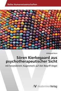 Sören Kierkegaard aus psychotherapeutischer Sicht di Hildegard Kern edito da AV Akademikerverlag