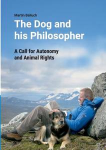 The Dog and his Philosopher di Martin Balluch edito da Books on Demand