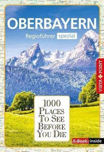 1000 Places Oberbayern di Marlis Kappelhoff, Katja Wegener edito da Vista Point Verlag GmbH