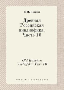 Old Russian Vivliofika. Part 16 di N I Novikov edito da Book On Demand Ltd.