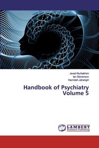 Handbook of Psychiatry Volume 5 di Javad Nurbakhsh, Ian Stevenson, Hamideh Jahangiri edito da LAP Lambert Academic Publishing