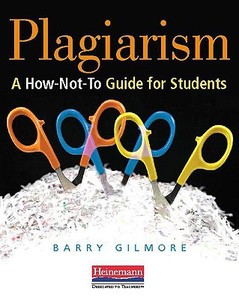 Plagiarism: A How-Not-To Guide for Students di Barry Gilmore edito da HEINEMANN EDUC BOOKS