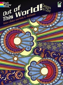 Out Of This World! di Robin J. Baker, Kelly A. McElwain, Coloring Books edito da Dover Publications Inc.