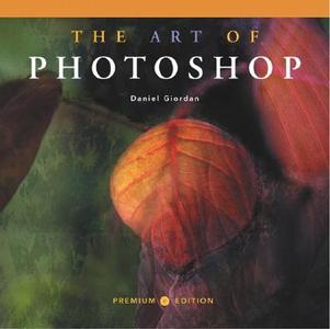 Art Of Photoshop, Premium Edition di Daniel Giordan edito da Pearson Education