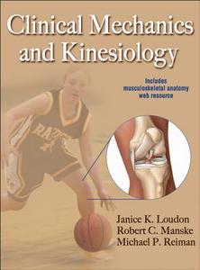 Clinical Mechanics And Kinesiology di Janice K. Loudon, Robert C. Manske, Michael P. Reiman edito da Human Kinetics Publishers