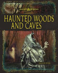 Haunted Woods and Caves di Janice Dyer edito da CRABTREE PUB