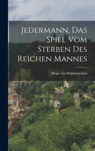 Jedermann, Das Spiel Vom Sterben Des Reichen Mannes di Hugo Von Hofmannsthal edito da LEGARE STREET PR