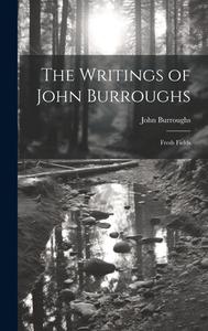 The Writings of John Burroughs: Fresh Fields di John Burroughs edito da LEGARE STREET PR