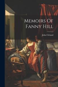 Memoirs Of Fanny Hill di John Cleland edito da LEGARE STREET PR