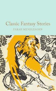 Classic Fantasy Stories di Farah Mendlesohn edito da MACMILLAN COLLECTOR S LIBRARY