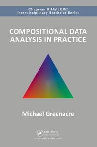 Compositional Data Analysis in Practice di Michael (Universitat Pompeu Fabra Greenacre edito da Taylor & Francis Ltd