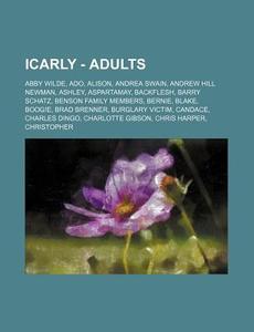 Icarly - Adults: Abby Wilde, Ado, Alison di Source Wikia edito da Books LLC, Wiki Series