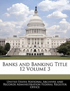 Banks And Banking Title 12 Volume 3 edito da Bibliogov