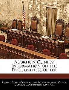 Abortion Clinics: Information On The Effectiveness Of The edito da Bibliogov
