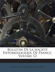 Bulletin de La Societe Entomologique de France, Volume 12 edito da Nabu Press