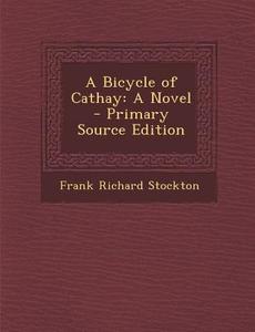 Bicycle of Cathay di Frank Richard Stockton edito da Nabu Press