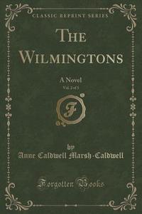 The Wilmingtons, Vol. 2 Of 3 di Anne Caldwell Marsh-Caldwell edito da Forgotten Books