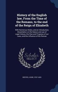 History Of The English Law, From The Time Of The Romans, To The End Of The Reign Of Elizabeth di John Reeves edito da Sagwan Press