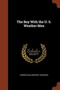 The Boy with the U. S. Weather Men di Francis William Rolt-Wheeler edito da CHIZINE PUBN
